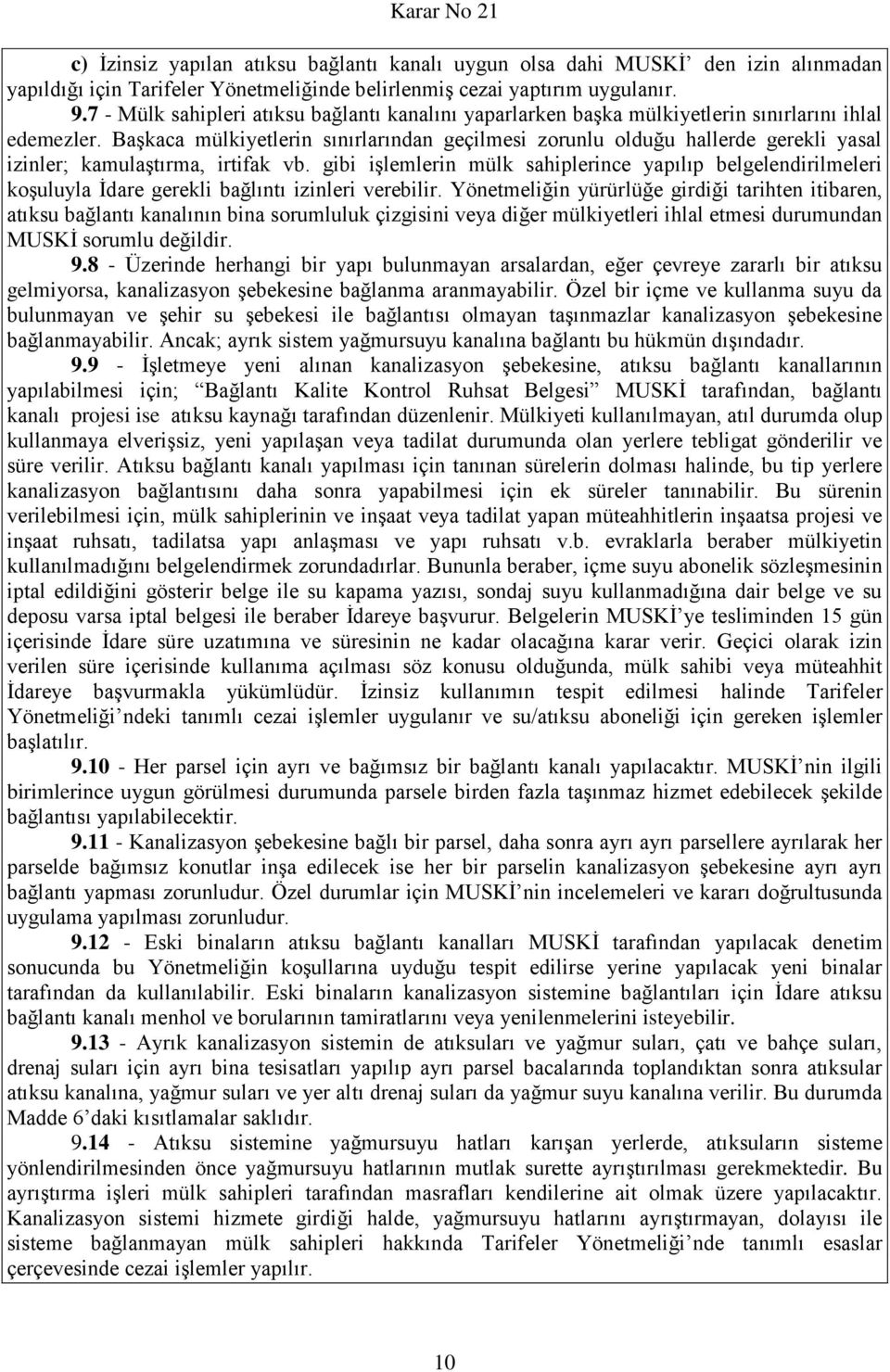 Başkaca mülkiyetlerin sınırlarından geçilmesi zorunlu olduğu hallerde gerekli yasal izinler; kamulaştırma, irtifak vb.