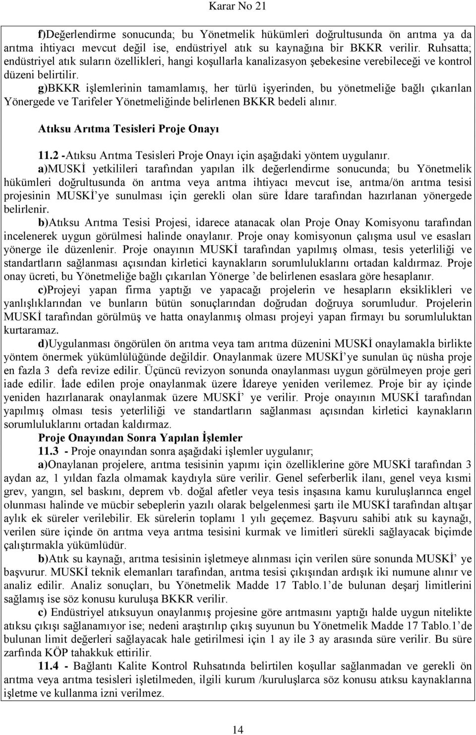 g)bkkr işlemlerinin tamamlamış, her türlü işyerinden, bu yönetmeliğe bağlı çıkarılan Yönergede ve Tarifeler Yönetmeliğinde belirlenen BKKR bedeli alınır. Atıksu Arıtma Tesisleri Proje Onayı 11.