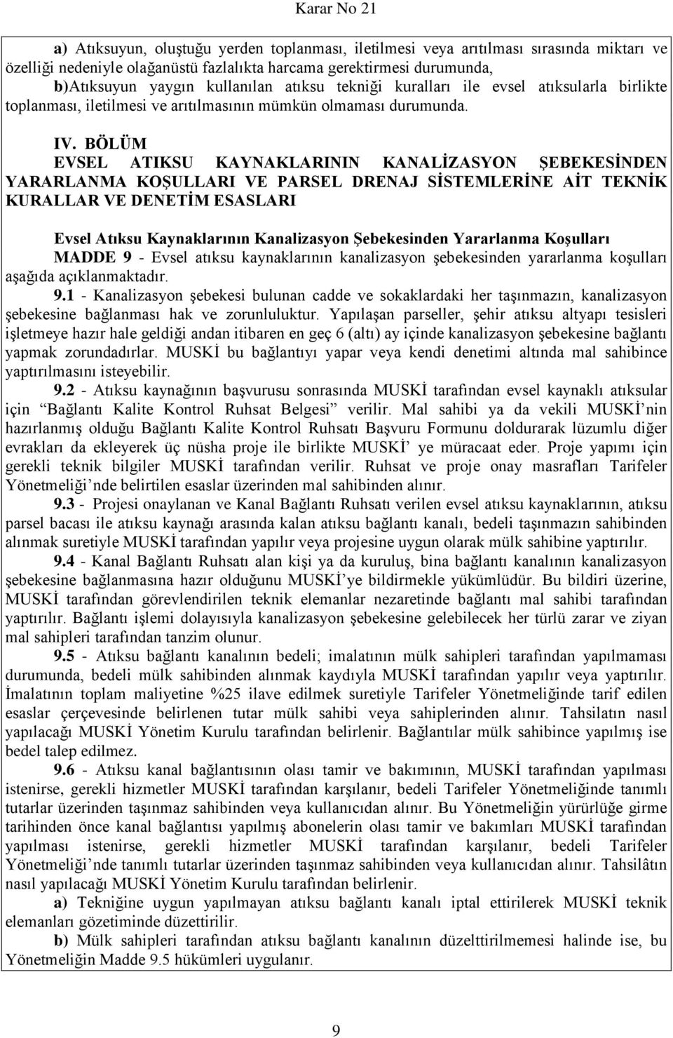 BÖLÜM EVSEL ATIKSU KAYNAKLARININ KANALİZASYON ŞEBEKESİNDEN YARARLANMA KOŞULLARI VE PARSEL DRENAJ SİSTEMLERİNE AİT TEKNİK KURALLAR VE DENETİM ESASLARI Evsel Atıksu Kaynaklarının Kanalizasyon