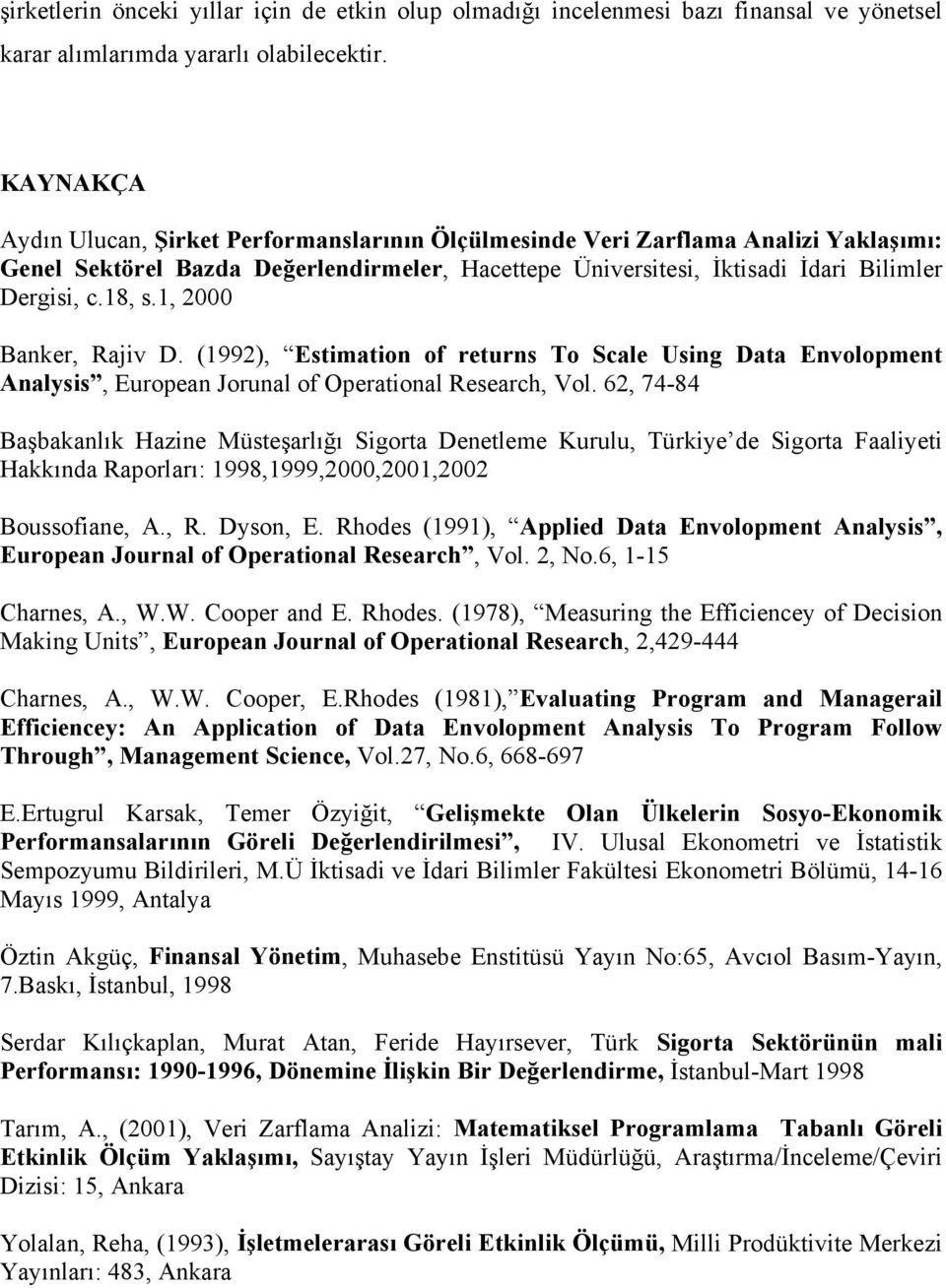 1, 2000 Banker, Rajiv D. (1992), Estimation of returns To Scale Using Data Envolopment Analysis, European Jorunal of Operational Research, Vol.