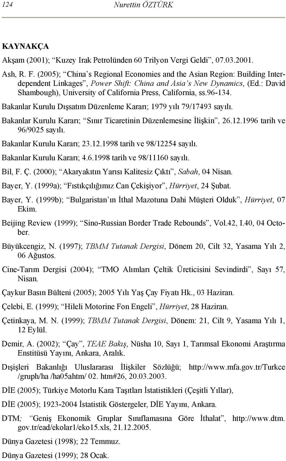 : David Shambough), University of California Press, California, ss.96-134. Bakanlar Kurulu Dışsatım Düzenleme Kararı; 1979 yılı 79/17493 sayılı.