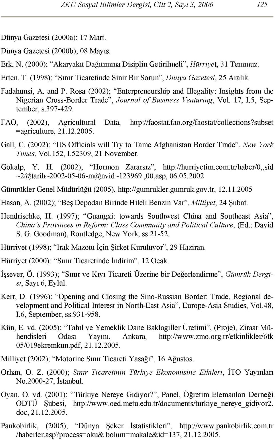 Rosa (2002); Enterpreneurship and Illegality: Insights from the Nigerian Cross-Border Trade, Journal of Business Venturing, Vol. 17, I.5, September, s.397-429.