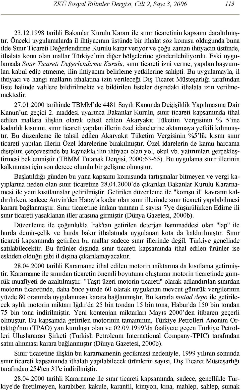 Türkiye nin diğer bölgelerine gönderilebiliyordu.