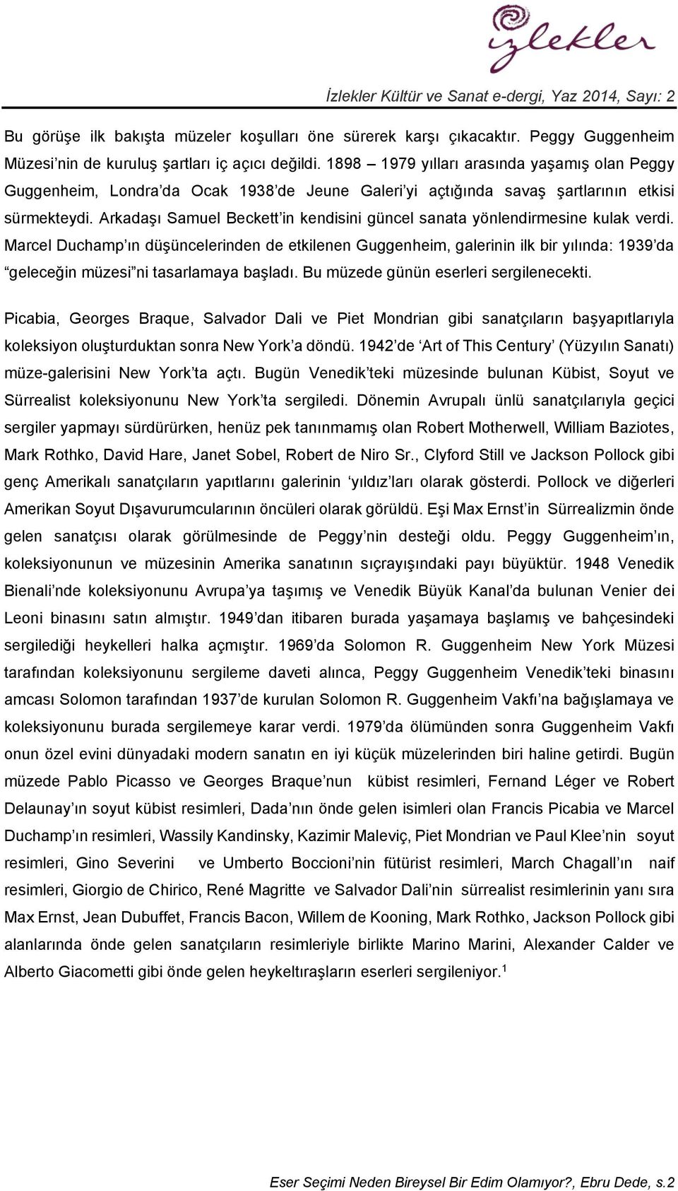 Arkadaşı Samuel Beckett in kendisini güncel sanata yönlendirmesine kulak verdi.