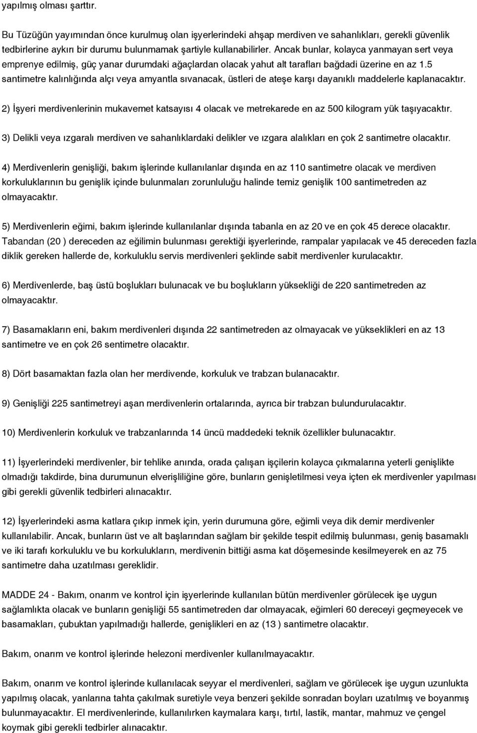 5 santimetre kalınlığında alçı veya amyantla sıvanacak, üstleri de ateşe karşı dayanıklı maddelerle kaplanacaktır.