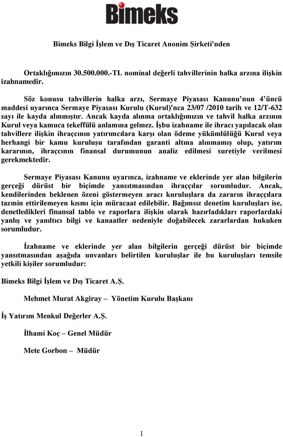 Ancak kayda alınma ortaklığımızın ve tahvil halka arzının Kurul veya kamuca tekeffülü anlamına gelmez.