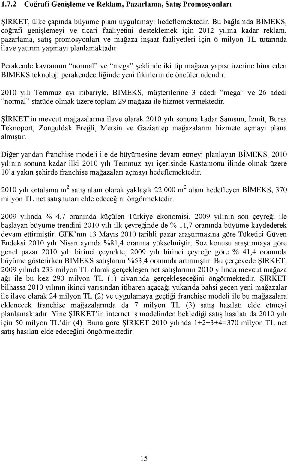 yatırım yapmayı planlamaktadır Perakende kavramını normal ve mega Ģeklinde iki tip mağaza yapısı üzerine bina eden BĠMEKS teknoloji perakendeciliğinde yeni fikirlerin de öncülerindendir.