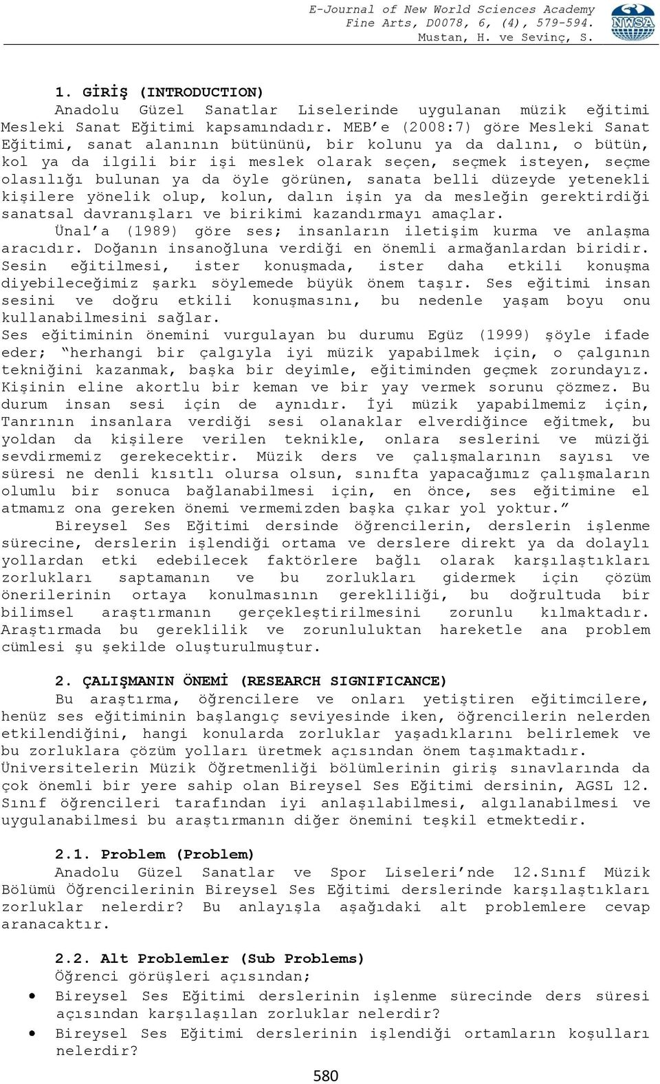 görünen, sanata belli düzeyde yetenekli kişilere yönelik olup, kolun, dalın işin ya da mesleğin gerektirdiği sanatsal davranışları ve birikimi kazandırmayı amaçlar.