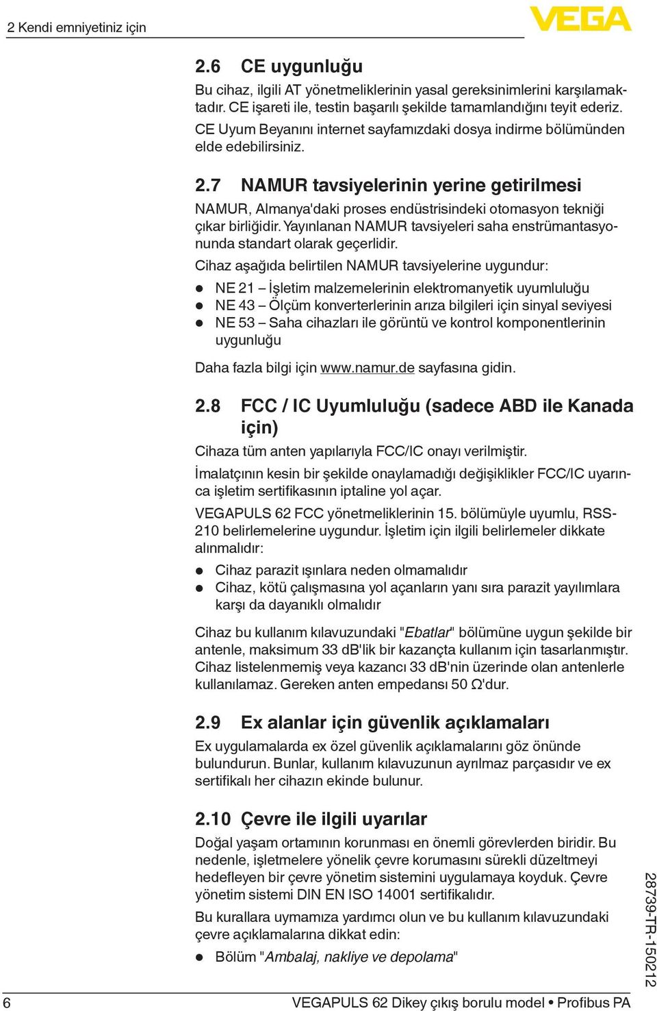 7 NAMUR tavsiyelerinin yerine getirilmesi NAMUR, Almanya'daki proses endüstrisindeki otomasyon tekniği çıkar birliğidir.