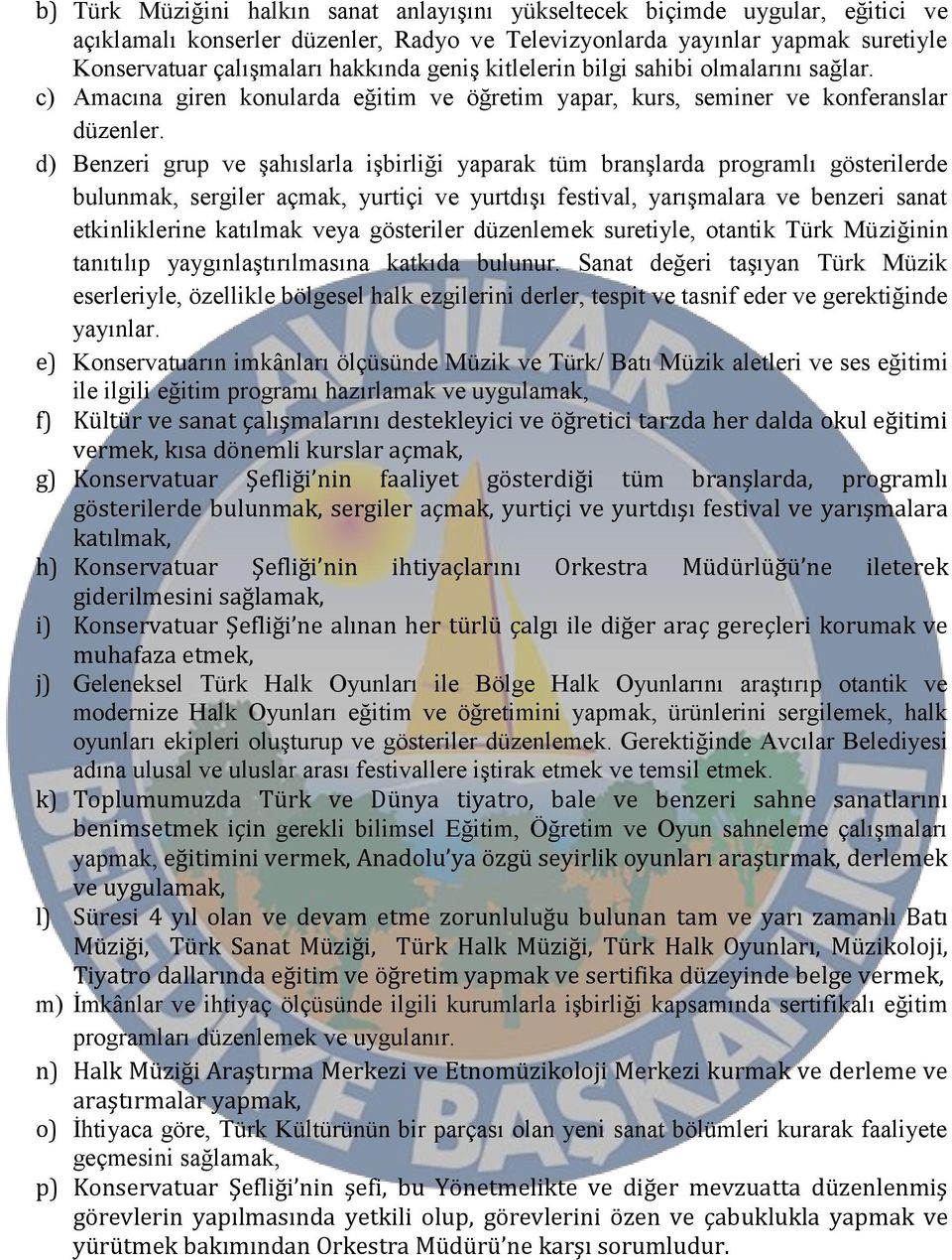 d) Benzeri grup ve şahıslarla işbirliği yaparak tüm branşlarda programlı gösterilerde bulunmak, sergiler açmak, yurtiçi ve yurtdışı festival, yarışmalara ve benzeri sanat etkinliklerine katılmak veya