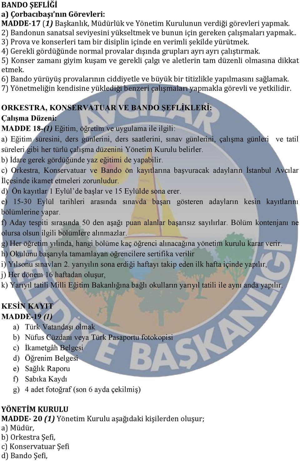 4) Gerekli gördüğünde normal provalar dışında grupları ayrı ayrı çalıştırmak. 5) Konser zamanı giyim kuşam ve gerekli çalgı ve aletlerin tam düzenli olmasına dikkat etmek.