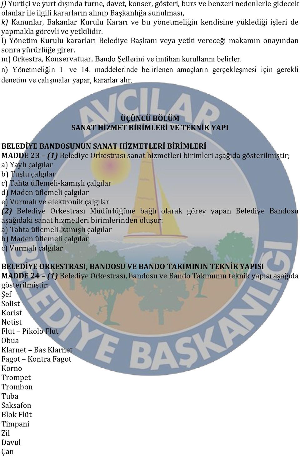 m) Orkestra, Konservatuar, Bando Şeflerini ve imtihan kurullarını belirler. n) Yönetmeliğin 1. ve 14.