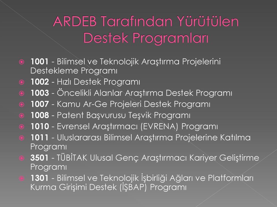 Araştırmacı (EVRENA) Programı 1011 - Uluslararası Bilimsel Araştırma Projelerine Katılma Programı 3501 - TÜBİTAK Ulusal Genç