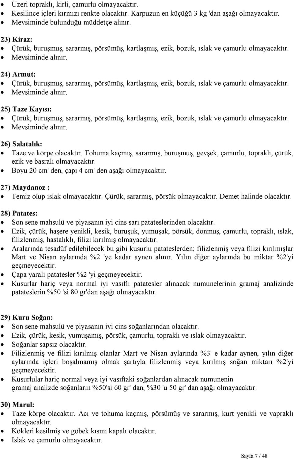 24) Armut: Çürük, buruşmuş, sararmış, pörsümüş, kartlaşmış, ezik, bozuk, ıslak ve çamurlu olmayacaktır. Mevsiminde alınır.