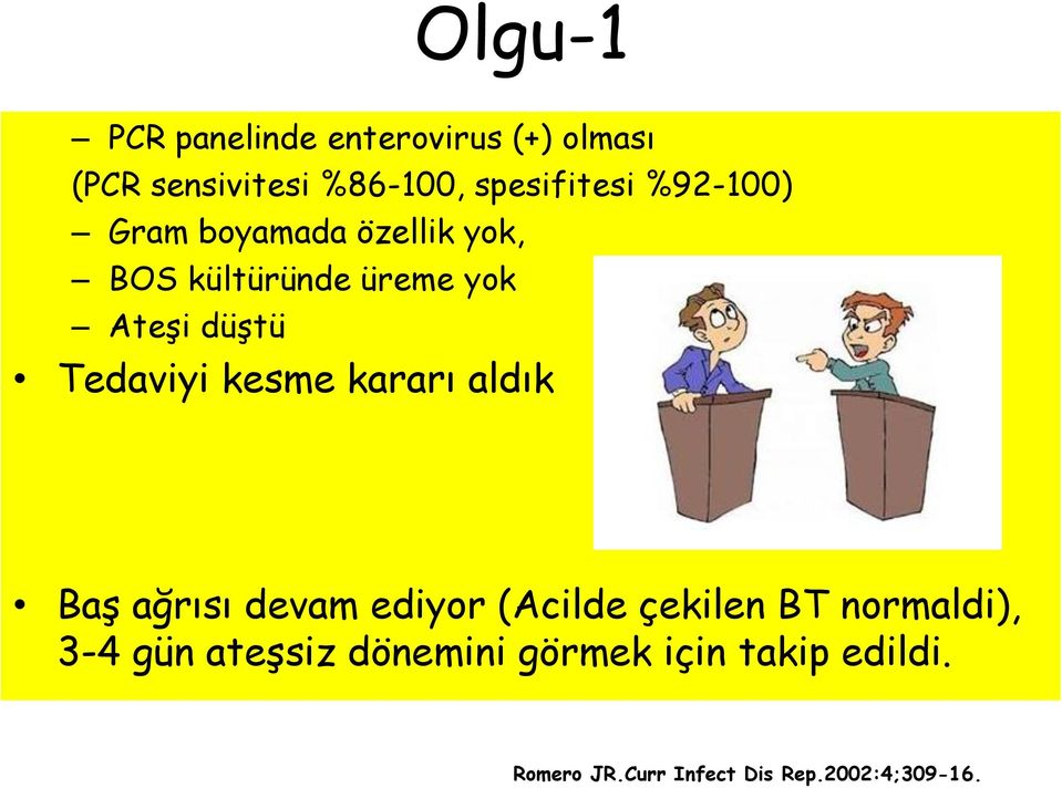 kesme kararı aldık Baş ağrısı devam ediyor (Acilde çekilen BT normaldi), 3-4 gün