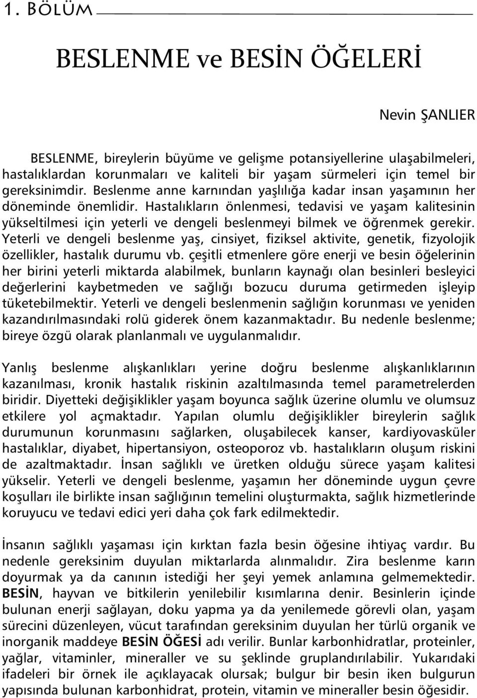 Hastal klar n önlenmesi, tedavisi ve ya am kalitesinin yükseltilmesi için yeterli ve dengeli beslenmeyi bilmek ve ö renmek gerekir.