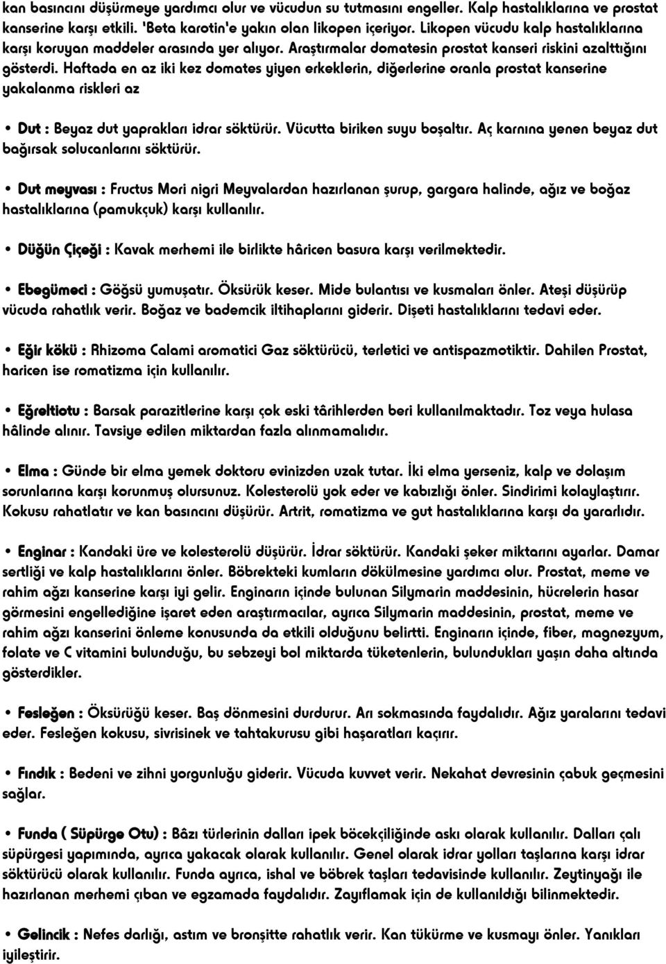 Haftada en az iki kez domates yiyen erkeklerin, diğerlerine oranla prostat kanserine yakalanma riskleri az Dut : Beyaz dut yaprakları idrar söktürür. Vücutta biriken suyu boşaltır.