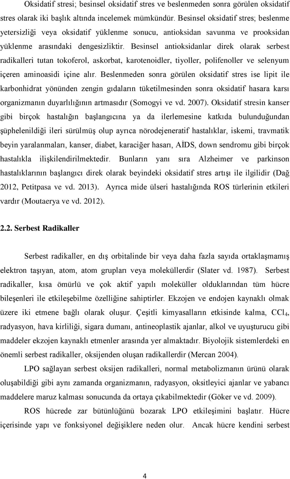 Besinsel antioksidanlar direk olarak serbest radikalleri tutan tokoferol, askorbat, karotenoidler, tiyoller, polifenoller ve selenyum içeren aminoasidi içine alır.