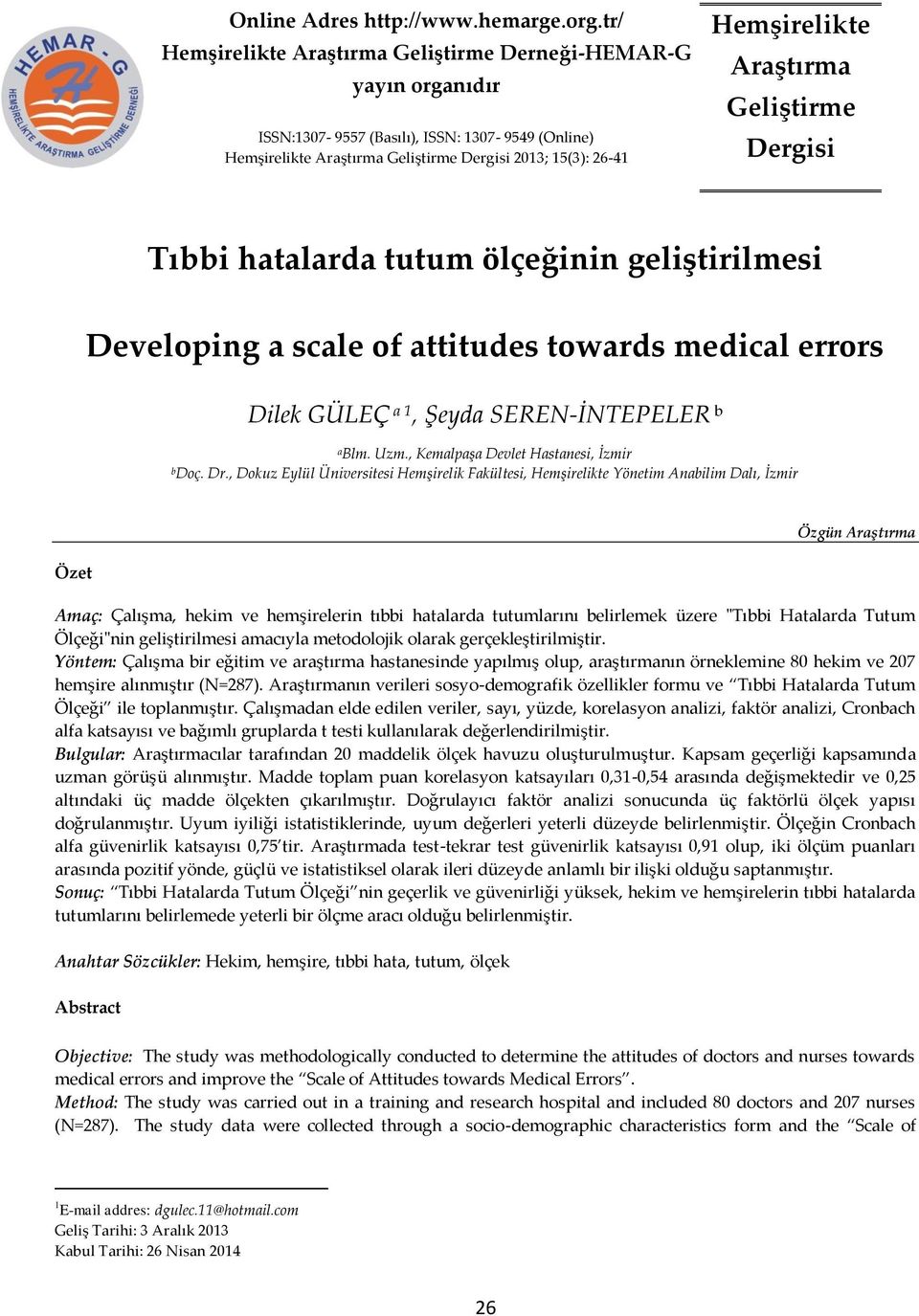 Araştırma Geliştirme Dergisi Tıbbi hatalarda tutum ölçeğinin geliştirilmesi Developing a scale of attitudes towards medical errors Dilek GÜLEÇ a 1, Şeyda SEREN-İNTEPELER b ablm. Uzm.