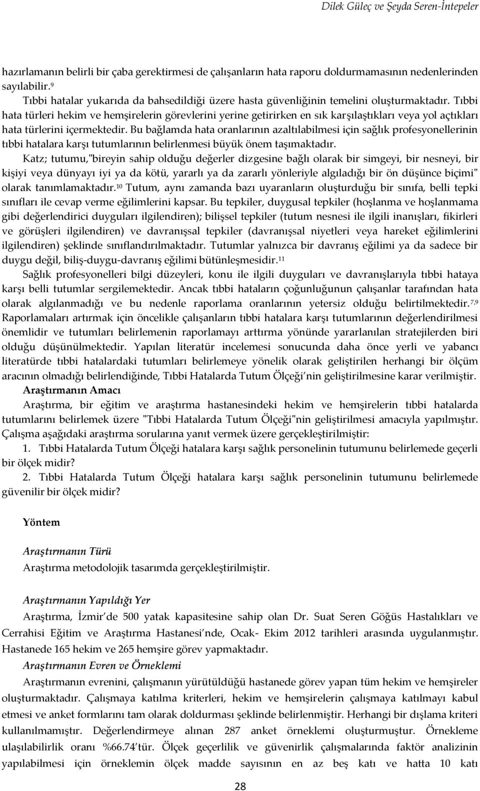 Tıbbi hata türleri hekim ve hemşirelerin görevlerini yerine getirirken en sık karşılaştıkları veya yol açtıkları hata türlerini içermektedir.