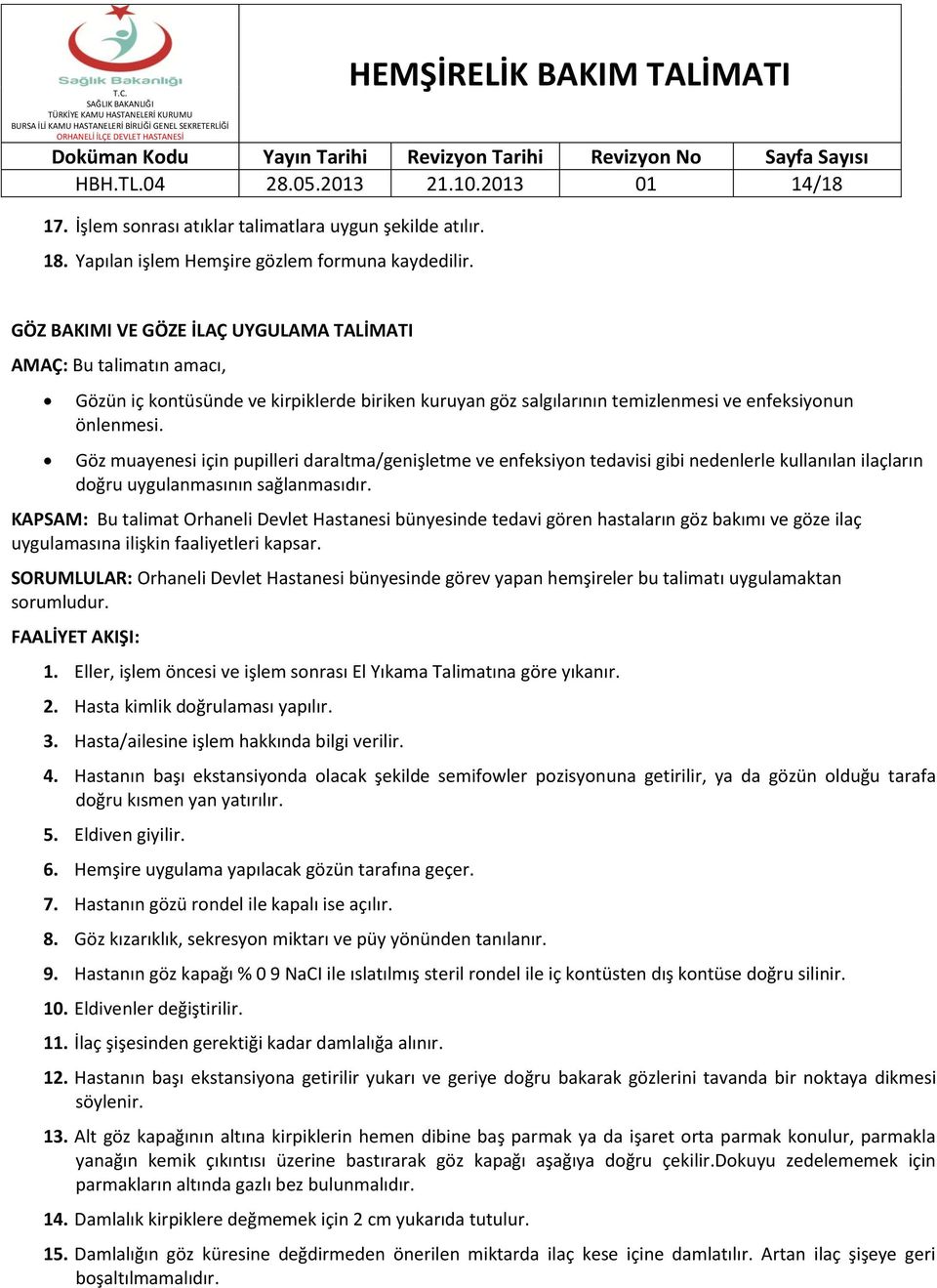 Göz muayenesi için pupilleri daraltma/genişletme ve enfeksiyon tedavisi gibi nedenlerle kullanılan ilaçların doğru uygulanmasının sağlanmasıdır.