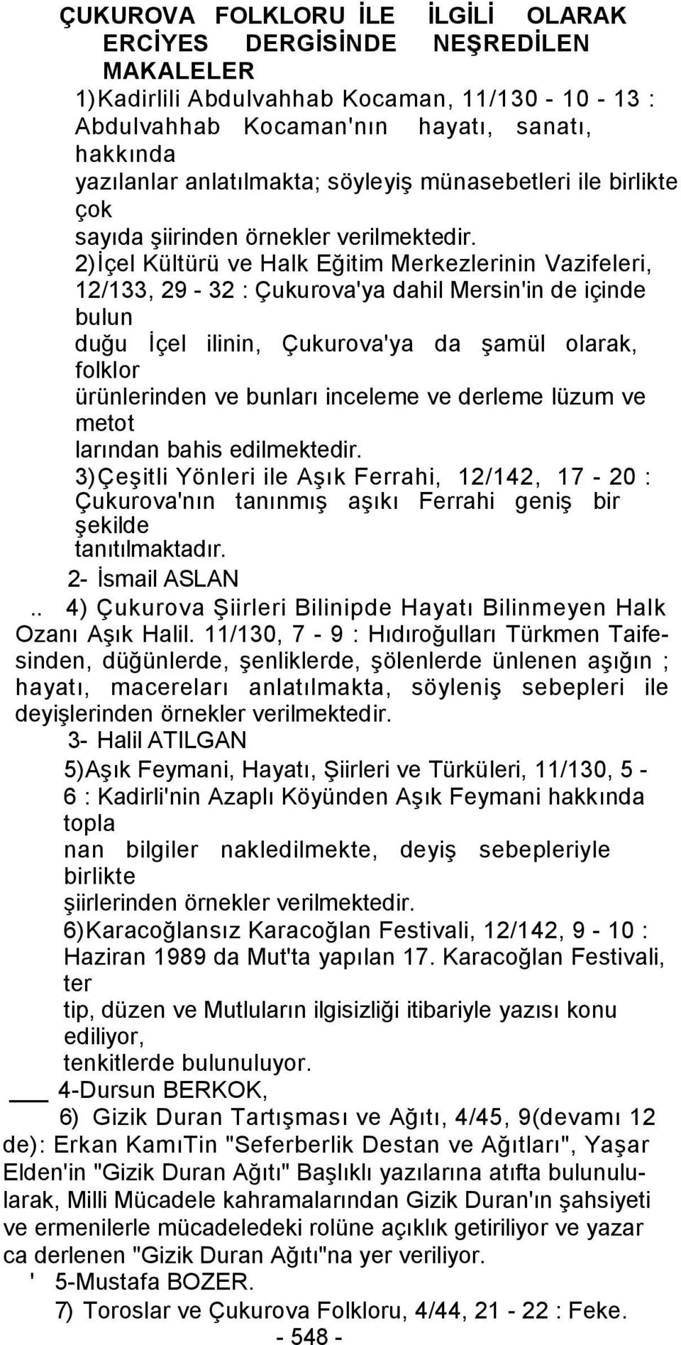 2)İçel Kültürü ve Halk Eğitim Merkezlerinin Vazifeleri, 12/133, 29-32 : Çukurova'ya dahil Mersin'in de içinde bulun duğu İçel ilinin, Çukurova'ya da şamül olarak, folklor ürünlerinden ve bunları