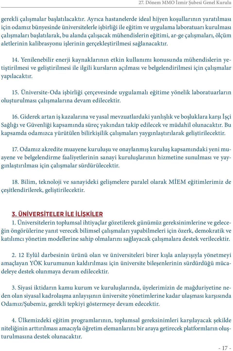 mühendislerin eğitimi, ar-ge çalışmaları, ölçüm aletlerinin kalibrasyonu işlerinin gerçekleştirilmesi sağlanacaktır. 14.