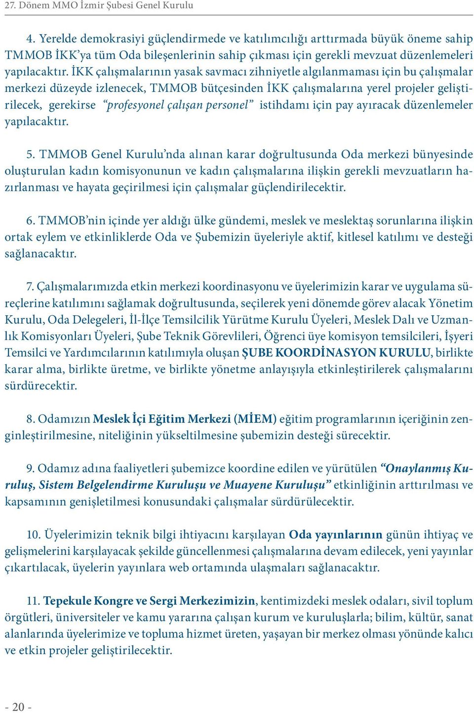 çalışan personel istihdamı için pay ayıracak düzenlemeler yapılacaktır. 5.