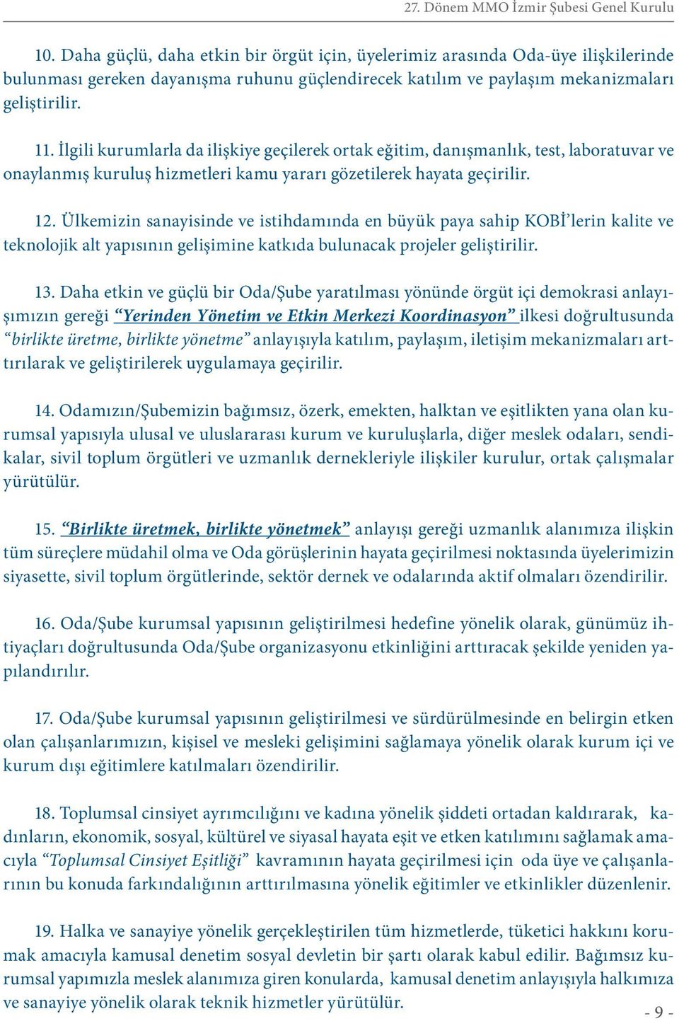 Ülkemizin sanayisinde ve istihdamında en büyük paya sahip KOBİ lerin kalite ve teknolojik alt yapısının gelişimine katkıda bulunacak projeler geliştirilir. 13.