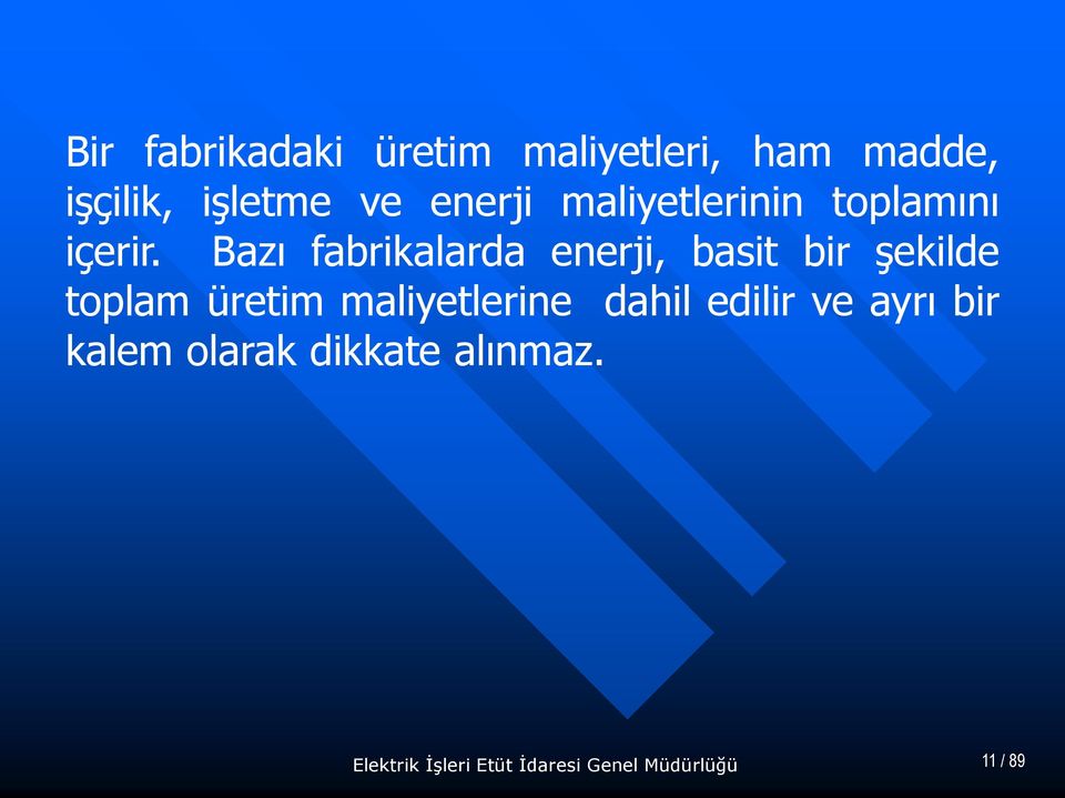 Bazı fabrikalarda enerji, basit bir şekilde toplam üretim maliyetlerine