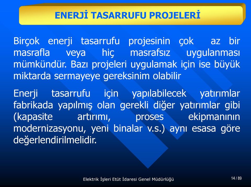 Bazı projeleri uygulamak için ise büyük miktarda sermayeye gereksinim olabilir Enerji tasarrufu için yapılabilecek