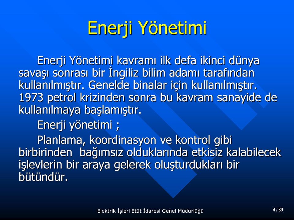 1973 petrol krizinden sonra bu kavram sanayide de kullanılmaya başlamıştır.