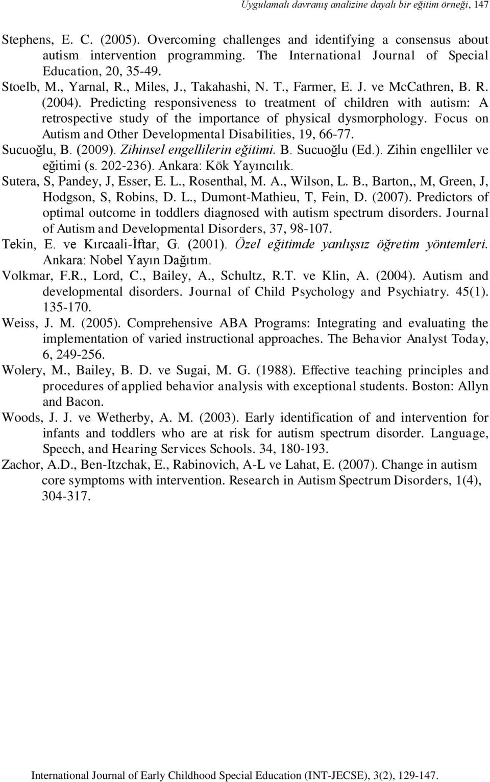 Predicting responsiveness to treatment of children with autism: A retrospective study of the importance of physical dysmorphology. Focus on Autism and Other Developmental Disabilities, 19, 66-77.