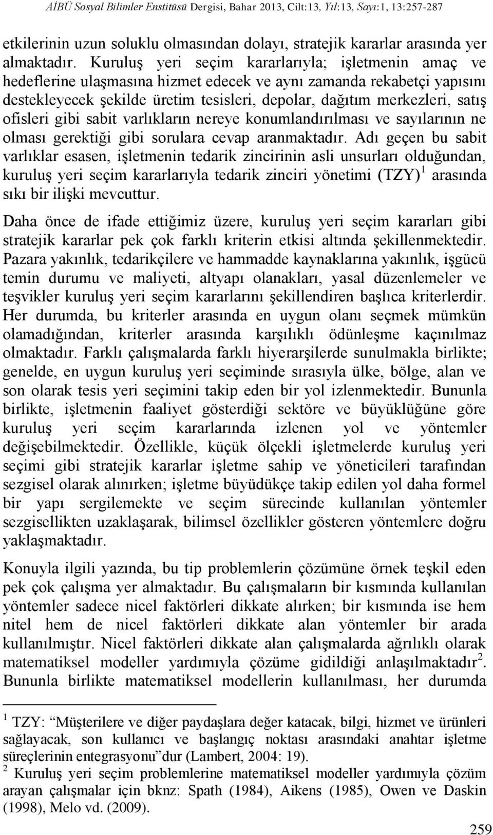 ofisleri gibi sabit varlıkların nereye konumlandırılması ve sayılarının ne olması gerektiği gibi sorulara cevap aranmaktadır.