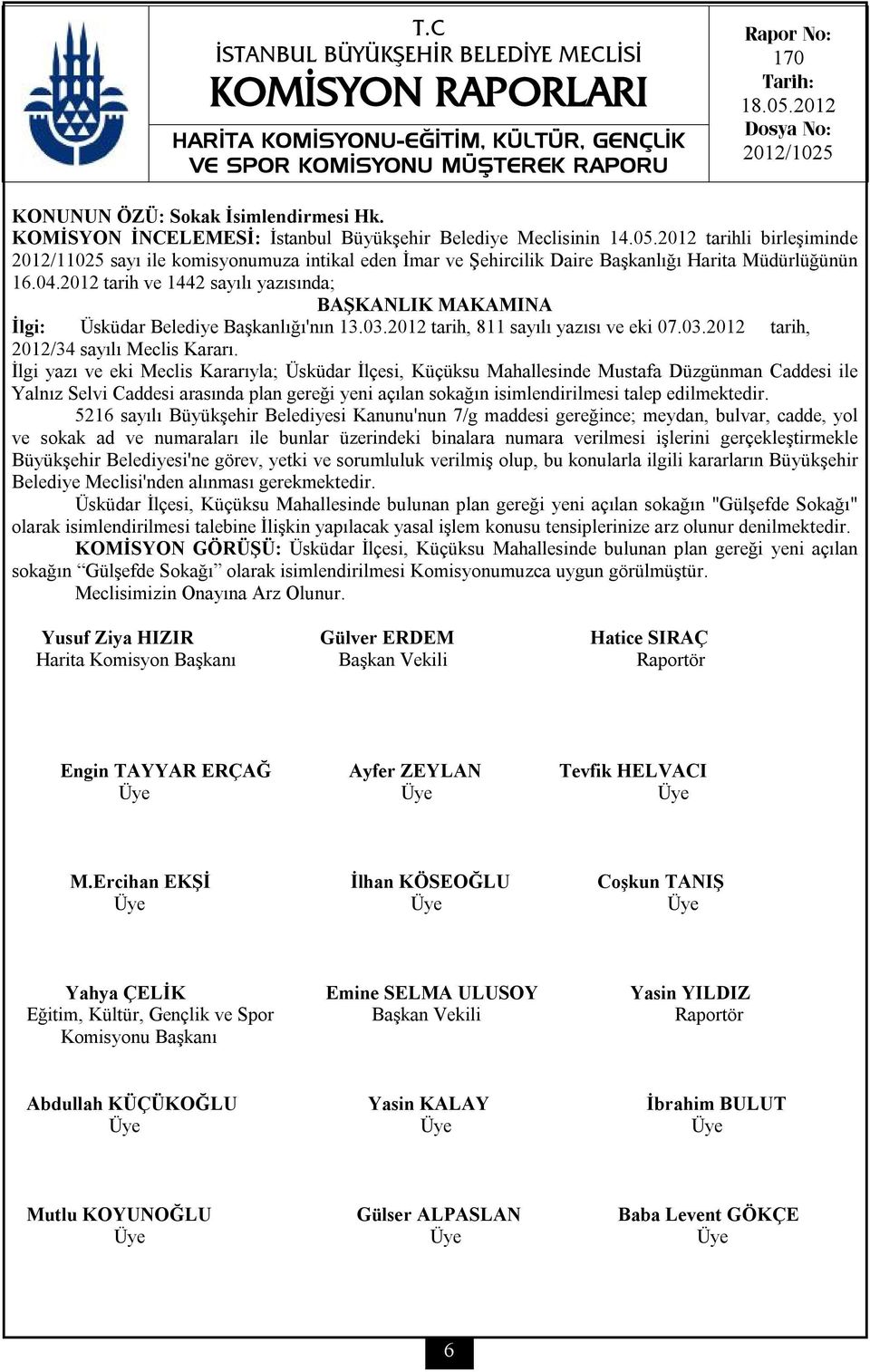 2012 tarih ve 1442 sayılı yazısında; İlgi: Üsküdar Belediye Başkanlığı'nın 13.03.2012 tarih, 811 sayılı yazısı ve eki 07.03.2012 tarih, 2012/34 sayılı Meclis Kararı.