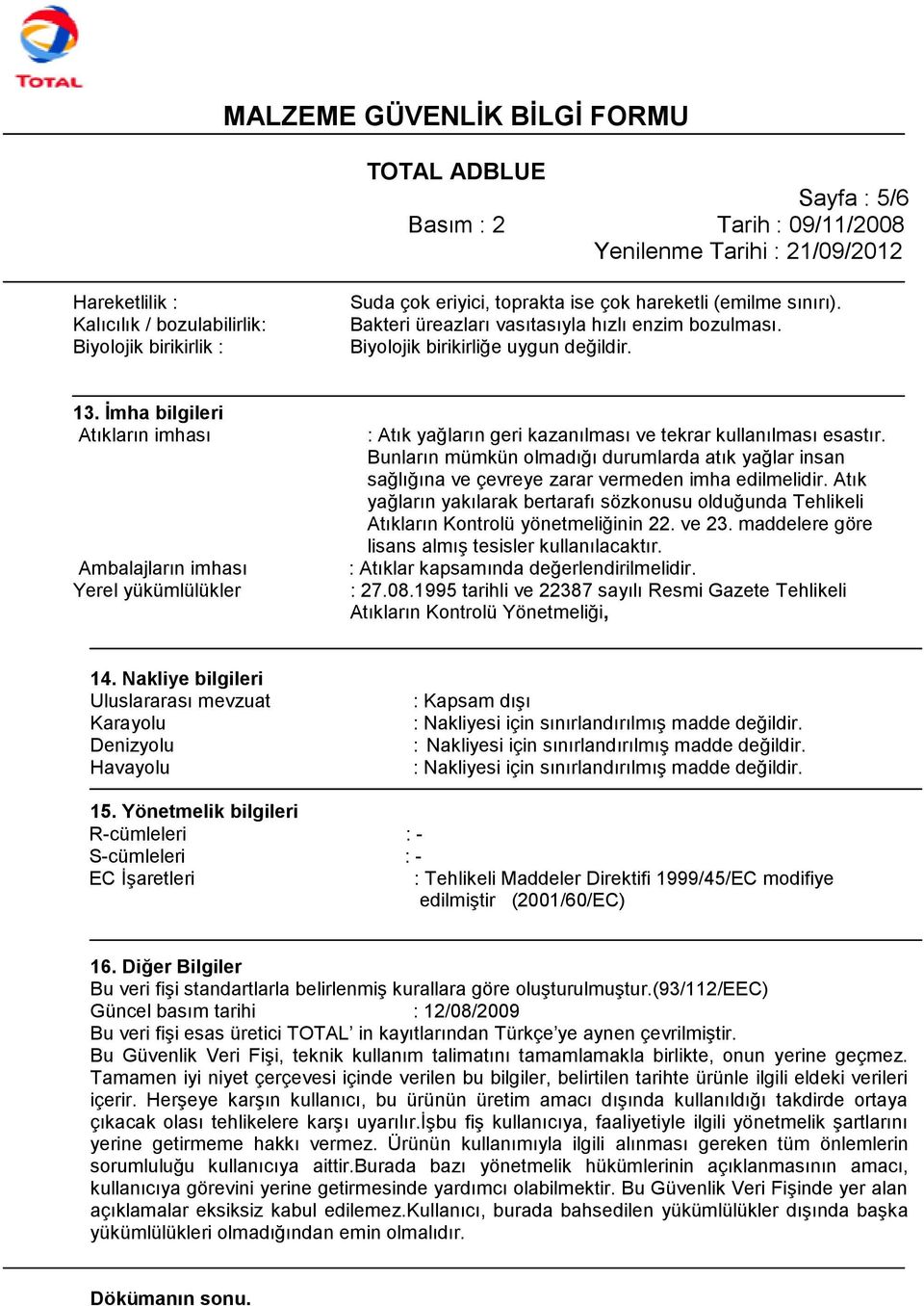 Bunların mümkün olmadığı durumlarda atık yağlar insan sağlığına ve çevreye zarar vermeden imha edilmelidir.