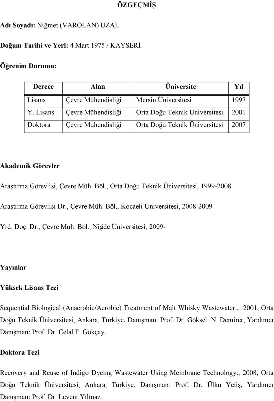 , Orta Doğu Teknik Üniversitesi, 1999-2008 Araştırma Görevlisi Dr., Çevre Müh. Böl.