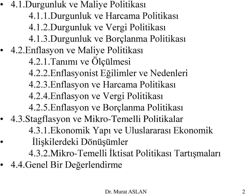 Enflasyon ve Harcama Politikası 4.2.4.Enflasyon ve Vergi Politikası 4.2.5.Enflasyon ve Borçlanma Politikası 4.3.