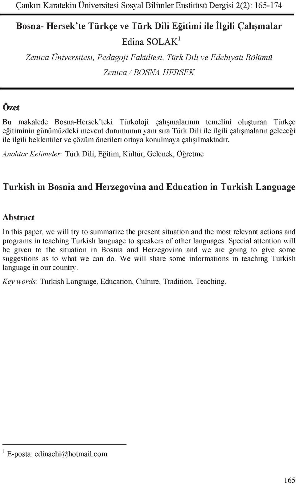 ilgili çal malar n gelece i ile ilgili beklentiler ve çözüm önerileri ortaya konulmaya çal lmaktad r.