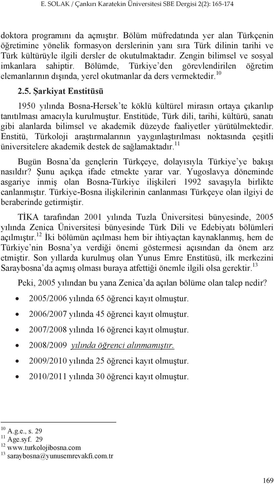 arkiyat Enstitüsü 1950 y l nda Bosna-Hersek te köklü kültürel miras n ortaya ç kar l p tan t lmas amac yla kurulmu tur.