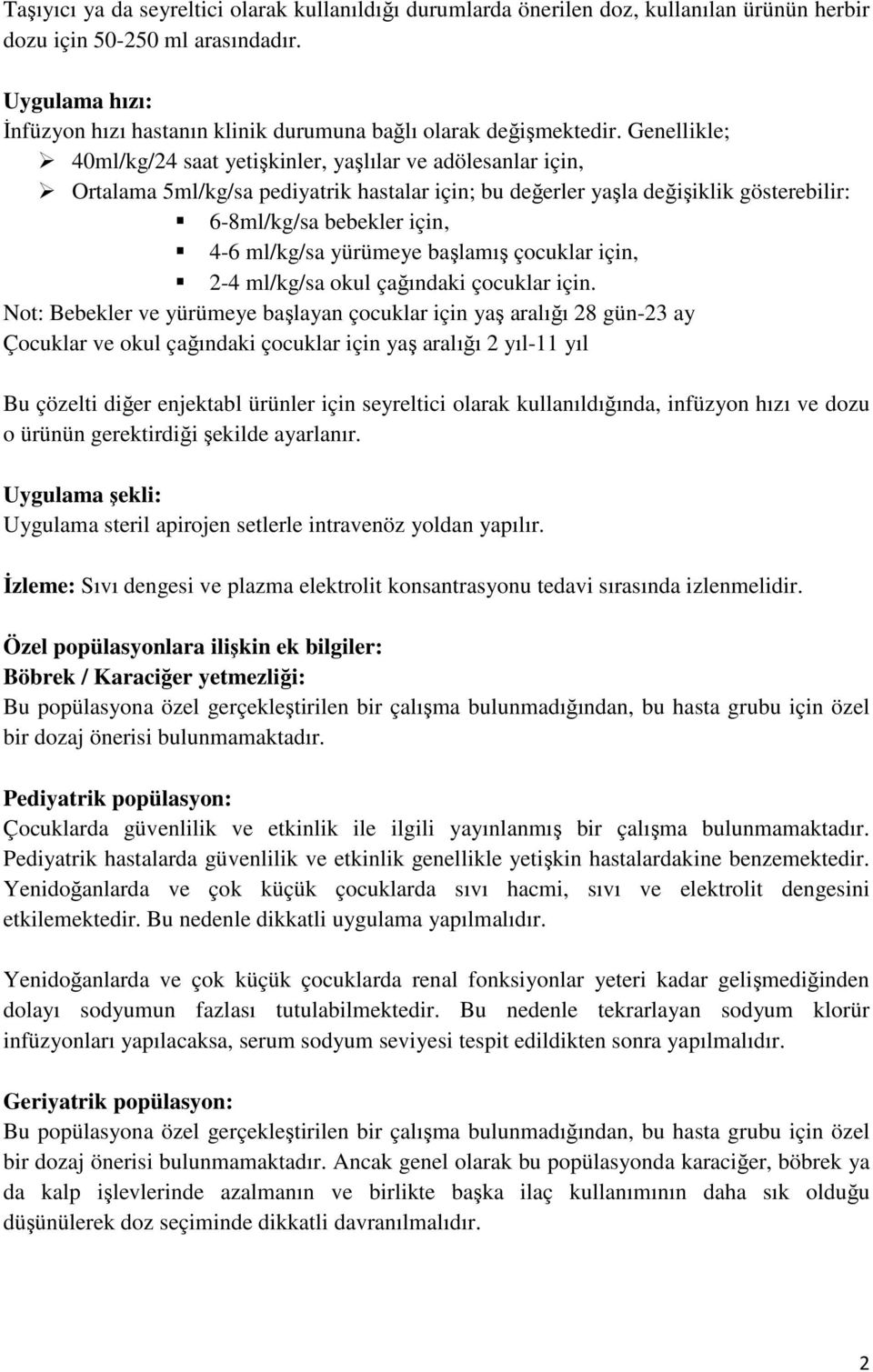 Genellikle; 40ml/kg/24 saat yetişkinler, yaşlılar ve adölesanlar için, Ortalama 5ml/kg/sa pediyatrik hastalar için; bu değerler yaşla değişiklik gösterebilir: 6-8ml/kg/sa bebekler için, 4-6 ml/kg/sa