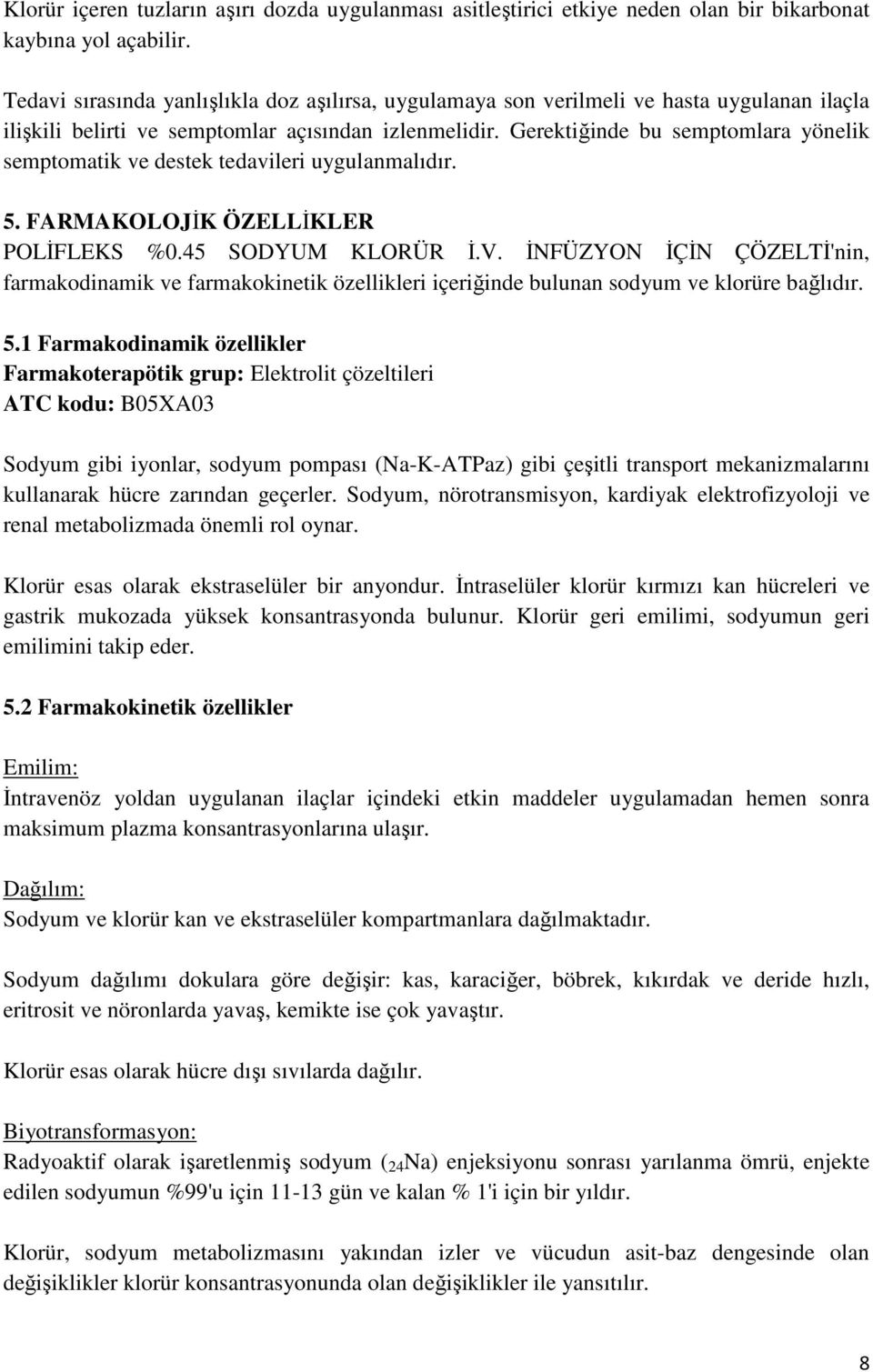 Gerektiğinde bu semptomlara yönelik semptomatik ve destek tedavileri uygulanmalıdır. 5. FARMAKOLOJİK ÖZELLİKLER POLİFLEKS %0.45 SODYUM KLORÜR İ.V.