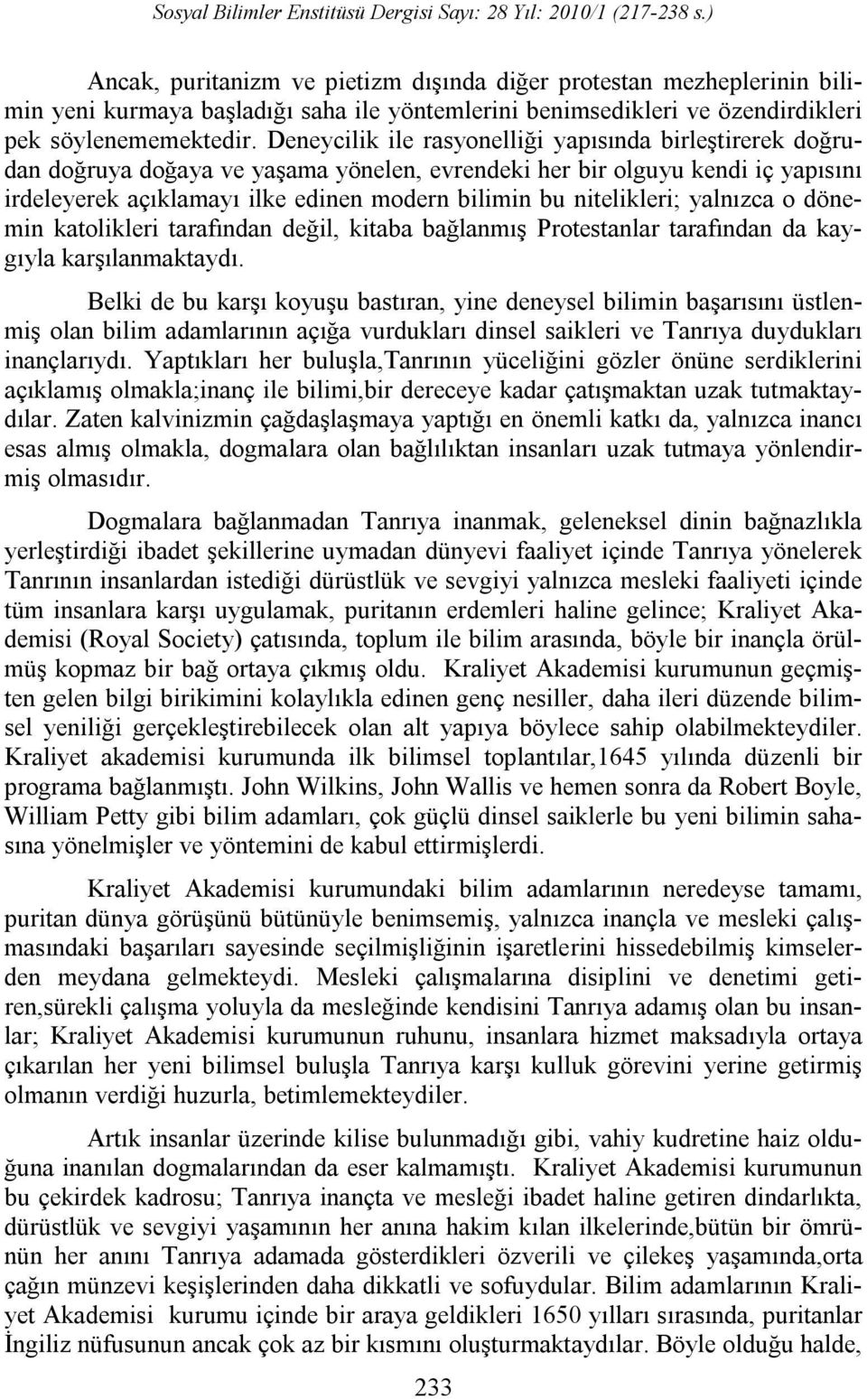 nitelikleri; yalnızca o dönemin katolikleri tarafından değil, kitaba bağlanmış Protestanlar tarafından da kaygıyla karşılanmaktaydı.