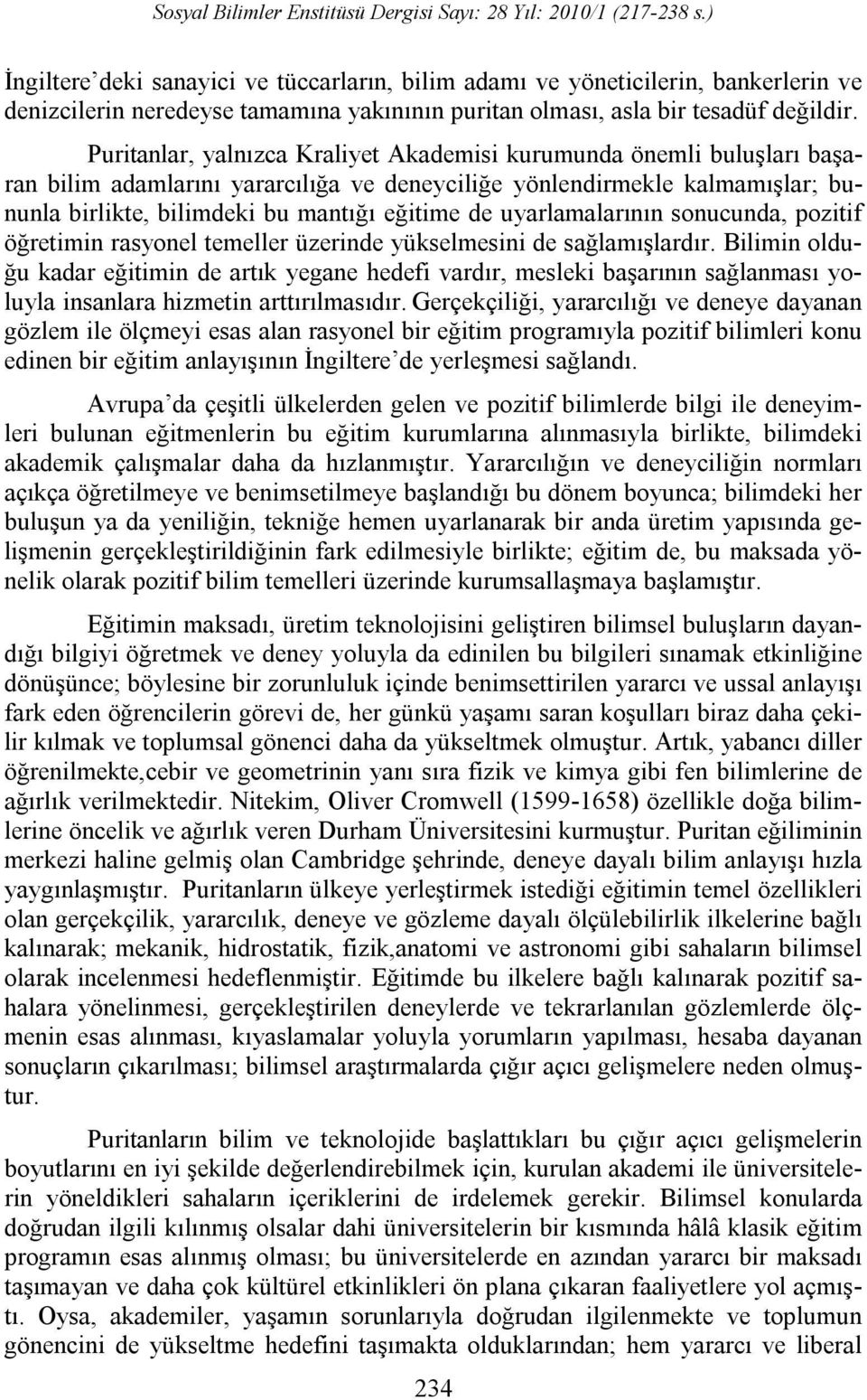 uyarlamalarının sonucunda, pozitif öğretimin rasyonel temeller üzerinde yükselmesini de sağlamışlardır.