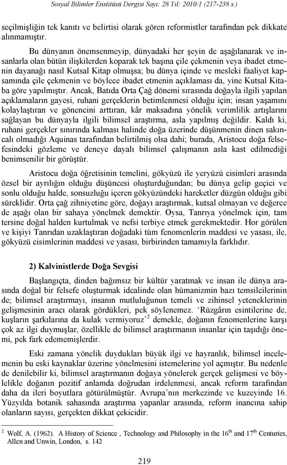 içinde ve mesleki faaliyet kapsamında çile çekmenin ve böylece ibadet etmenin açıklaması da, yine Kutsal Kitaba göre yapılmıştır.