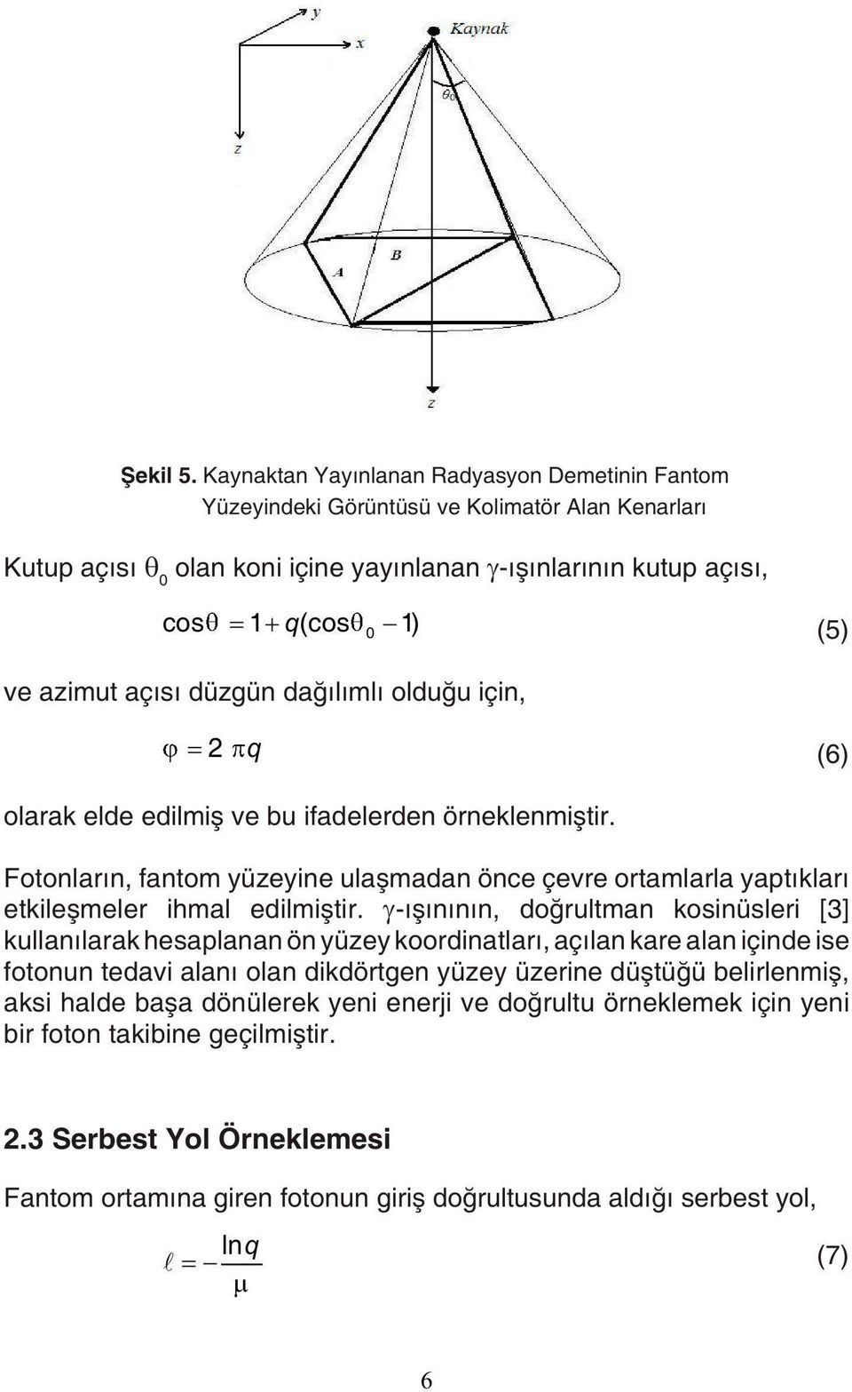 azimut açısı düzgün dağılımlı olduğu için, (p =2 nq (6) olarak elde edilmiş ve bu ifadelerden örneklenmiştir.