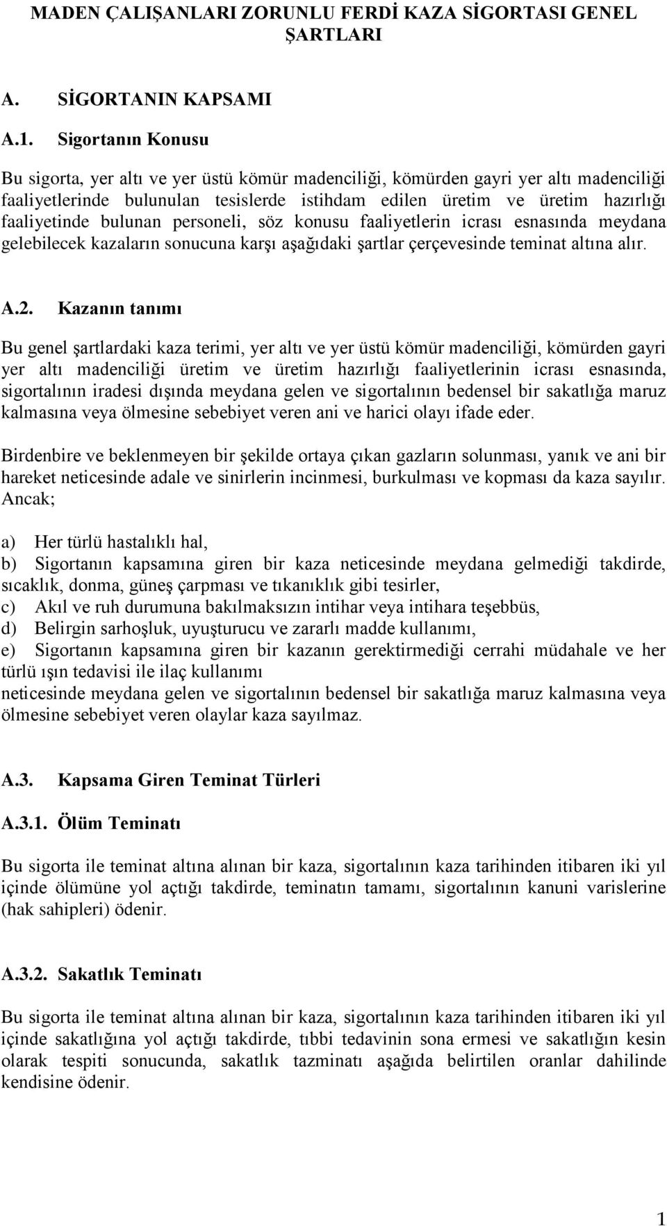 aşağıdaki şartlar çerçevesinde teminat altına alır. A.2.