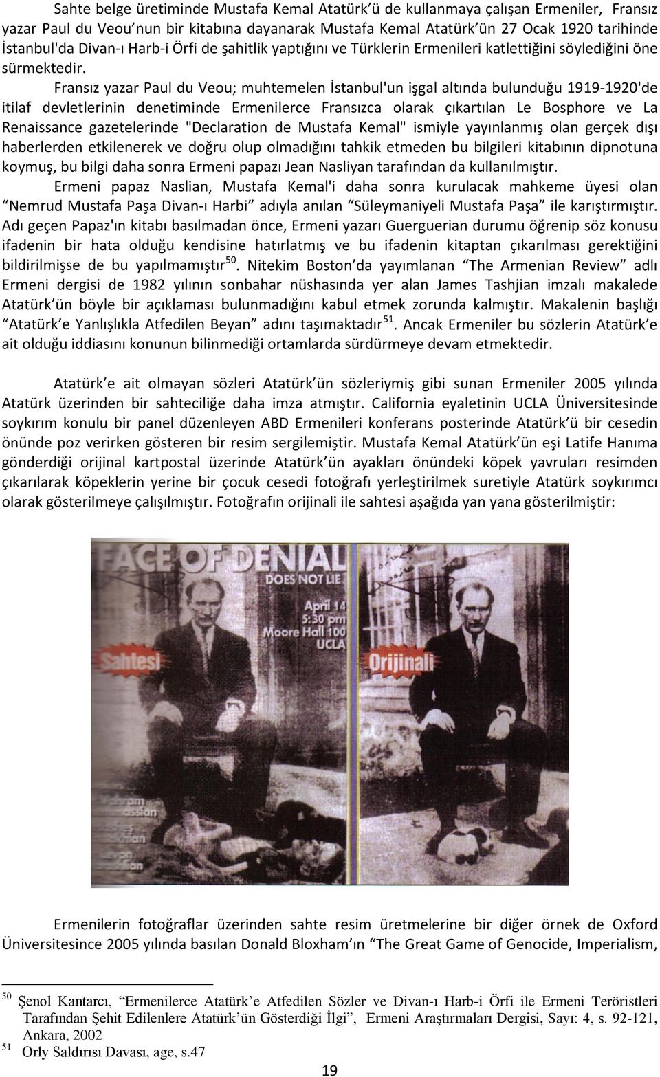 Fransız yazar Paul du Veou; muhtemelen İstanbul'un işgal altında bulunduğu 1919-1920'de itilaf devletlerinin denetiminde Ermenilerce Fransızca olarak çıkartılan Le Bosphore ve La Renaissance