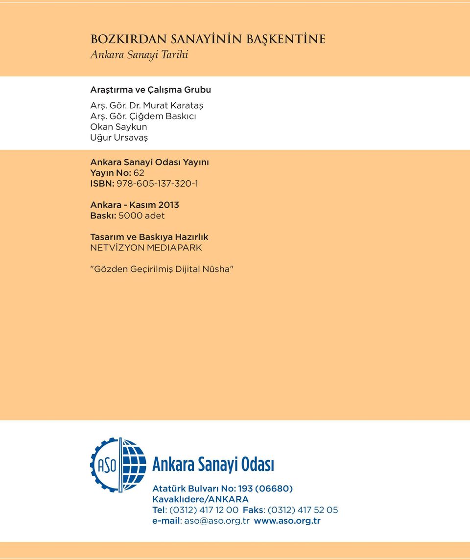 Çiğdem Baskıcı Okan Saykun Uğur Ursavaş Ankara Sanayi Odası Yayını Yayın No: 62 ISBN: 978-605-137-320-1 Ankara - Kasım