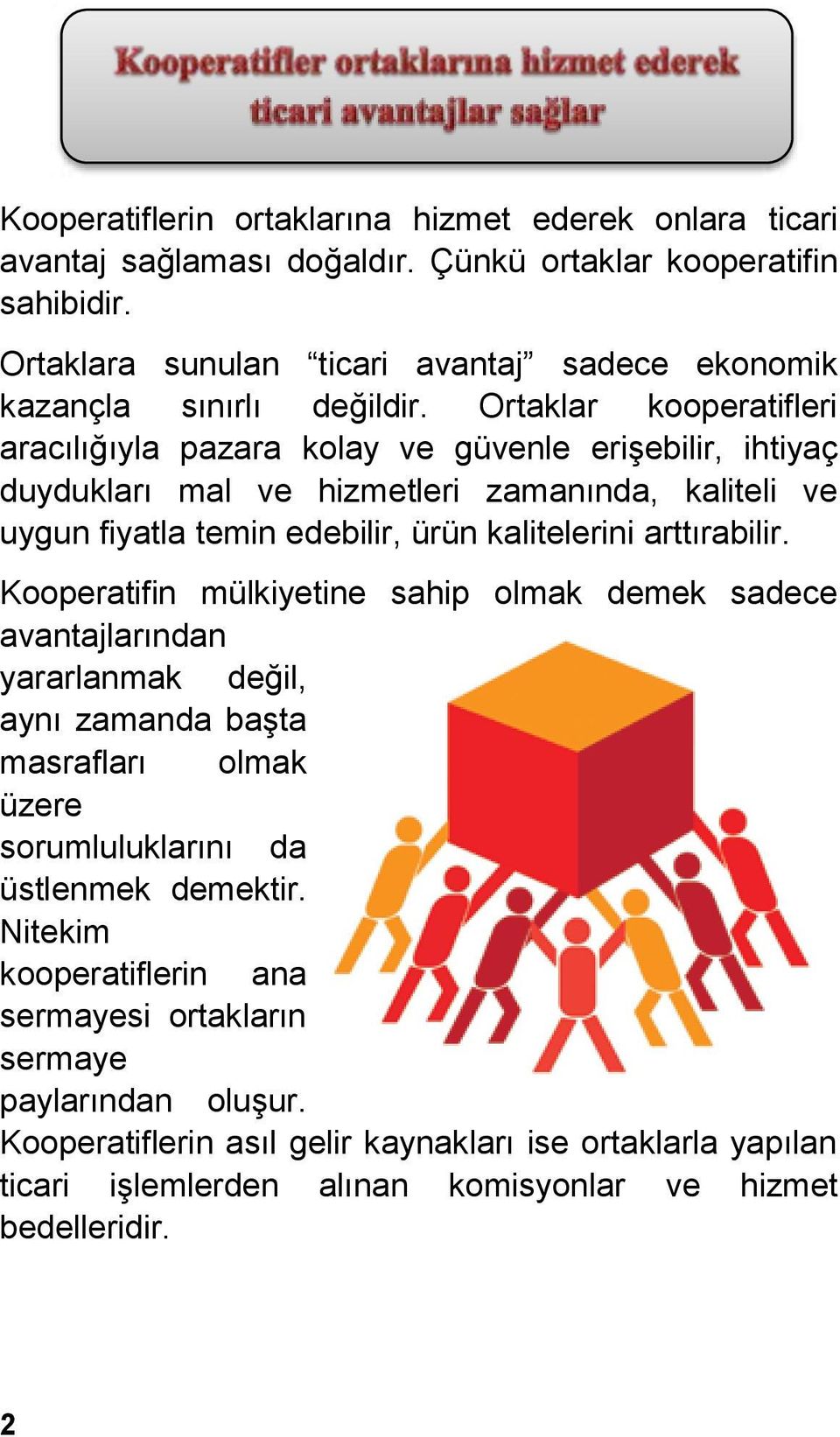 Ortaklar kooperatifleri aracılığıyla pazara kolay ve güvenle erişebilir, ihtiyaç duydukları mal ve hizmetleri zamanında, kaliteli ve uygun fiyatla temin edebilir, ürün kalitelerini